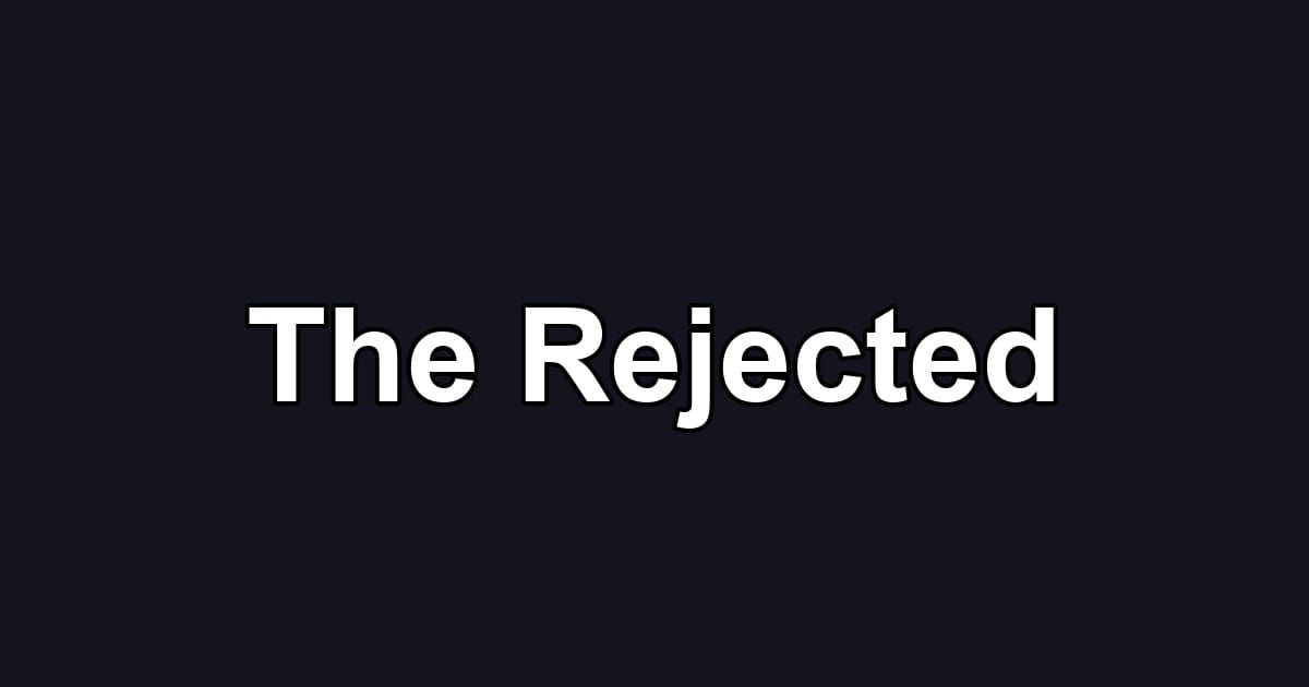 The Rejected