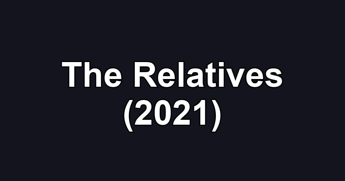 The Relatives (2021)