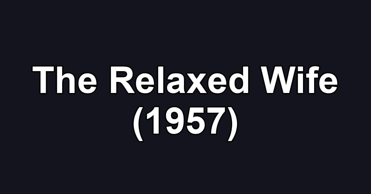 The Relaxed Wife (1957)