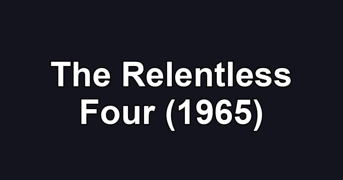 The Relentless Four (1965)