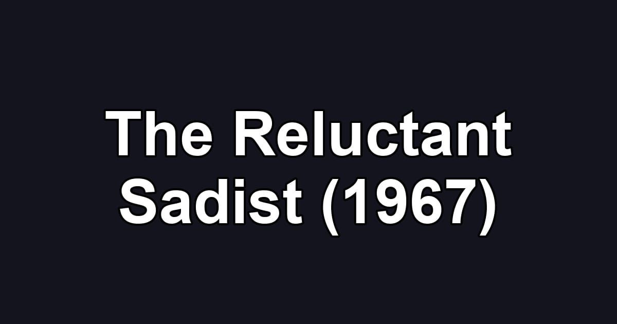 The Reluctant Sadist (1967)