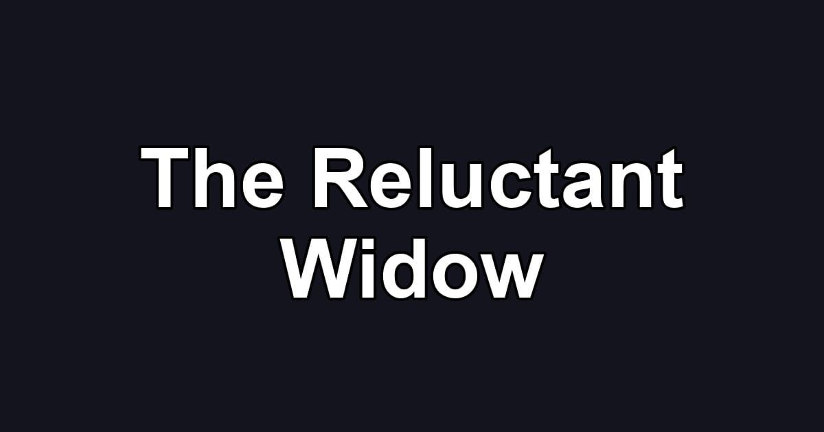 The Reluctant Widow