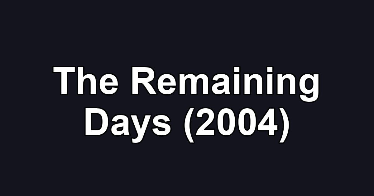 The Remaining Days (2004)
