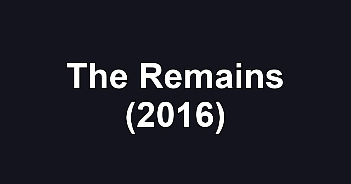 The Remains (2016)