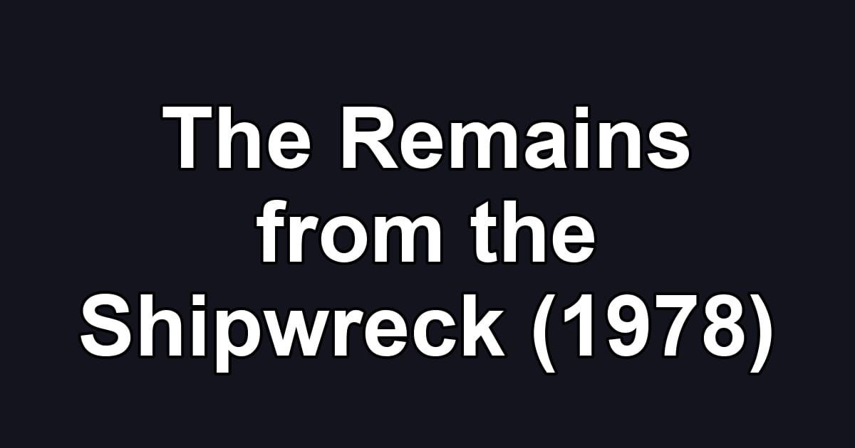 The Remains from the Shipwreck (1978)