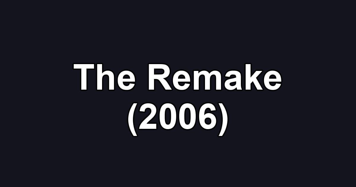 The Remake (2006)