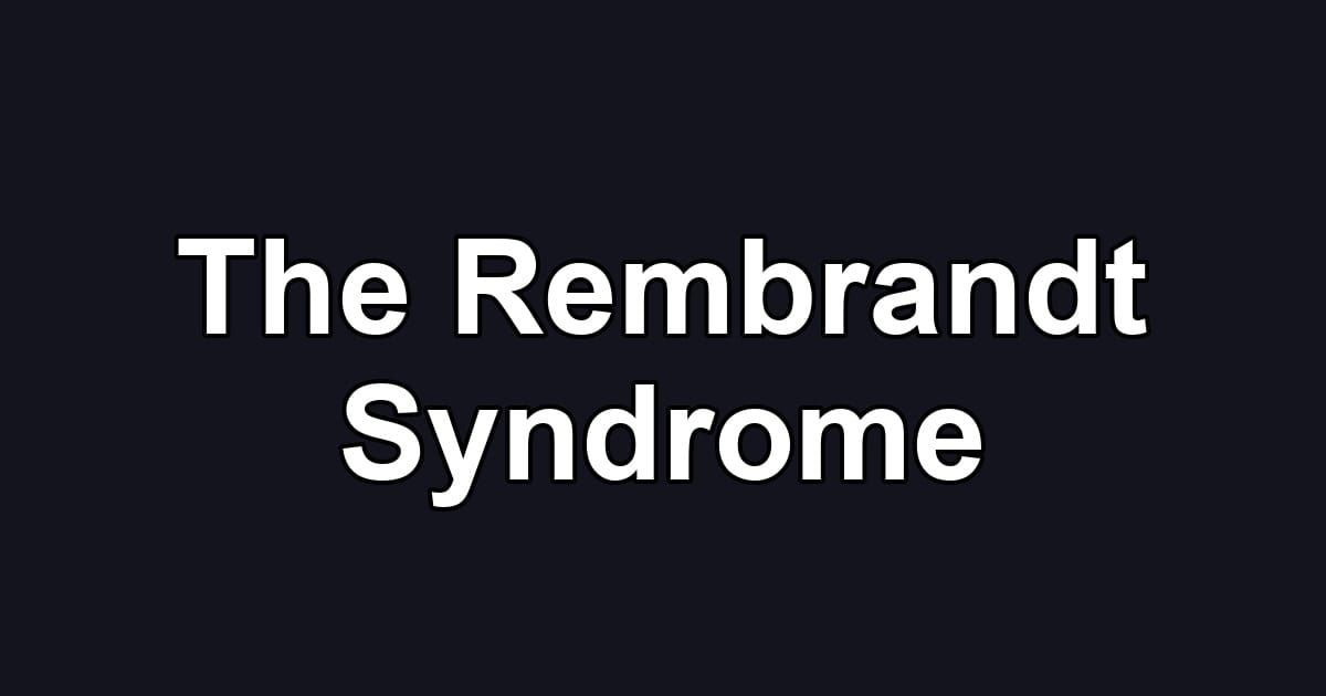 The Rembrandt Syndrome