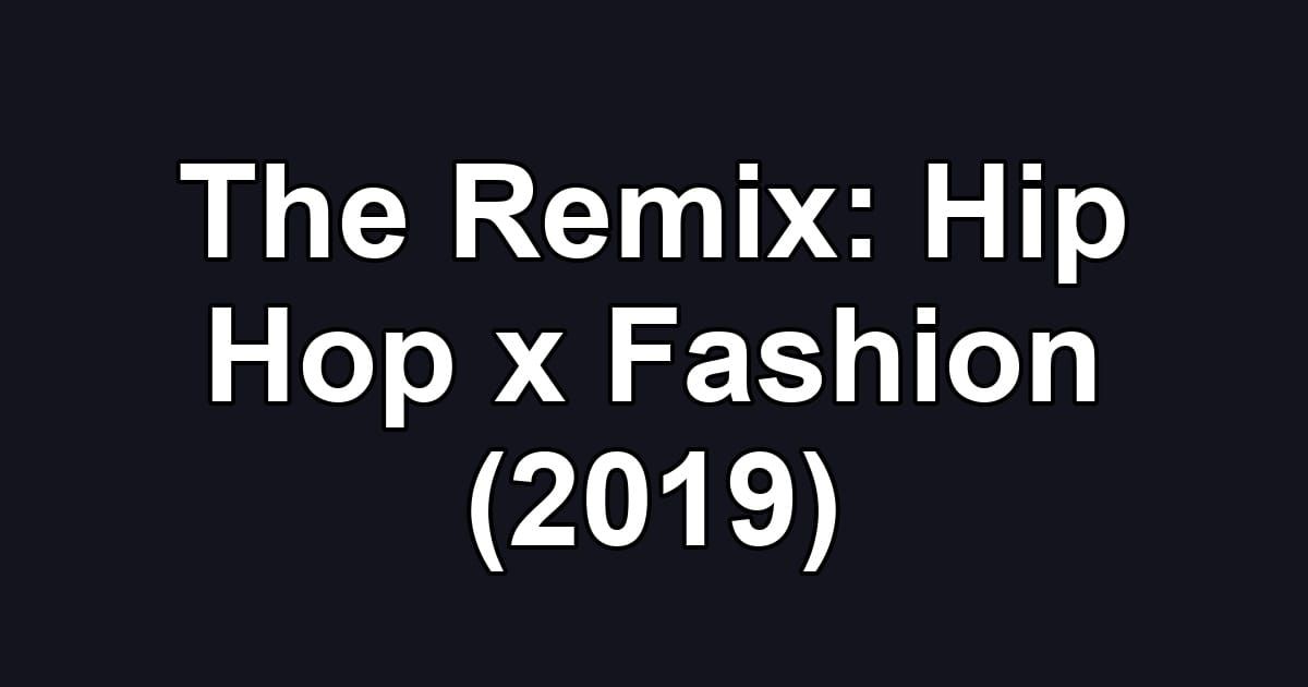 The Remix: Hip Hop x Fashion (2019)