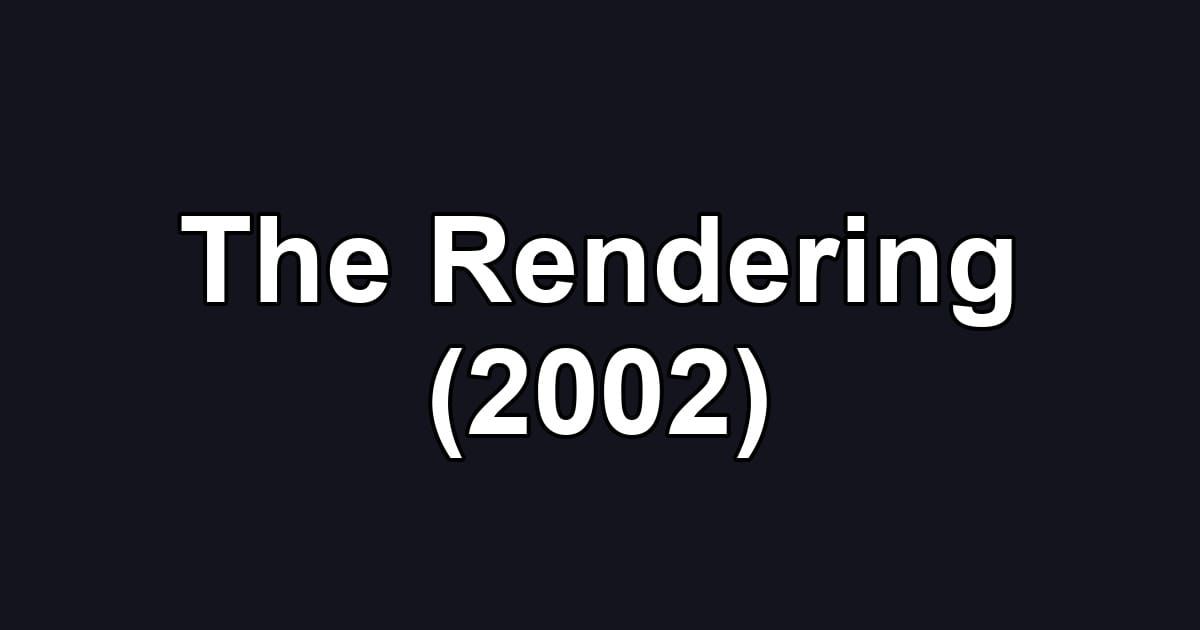 The Rendering (2002)