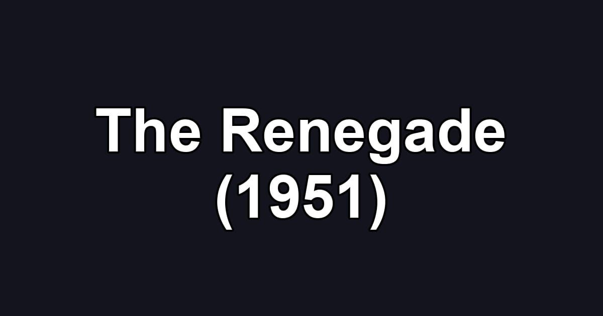 The Renegade (1951)