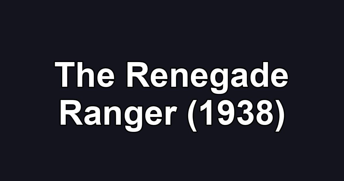 The Renegade Ranger (1938)