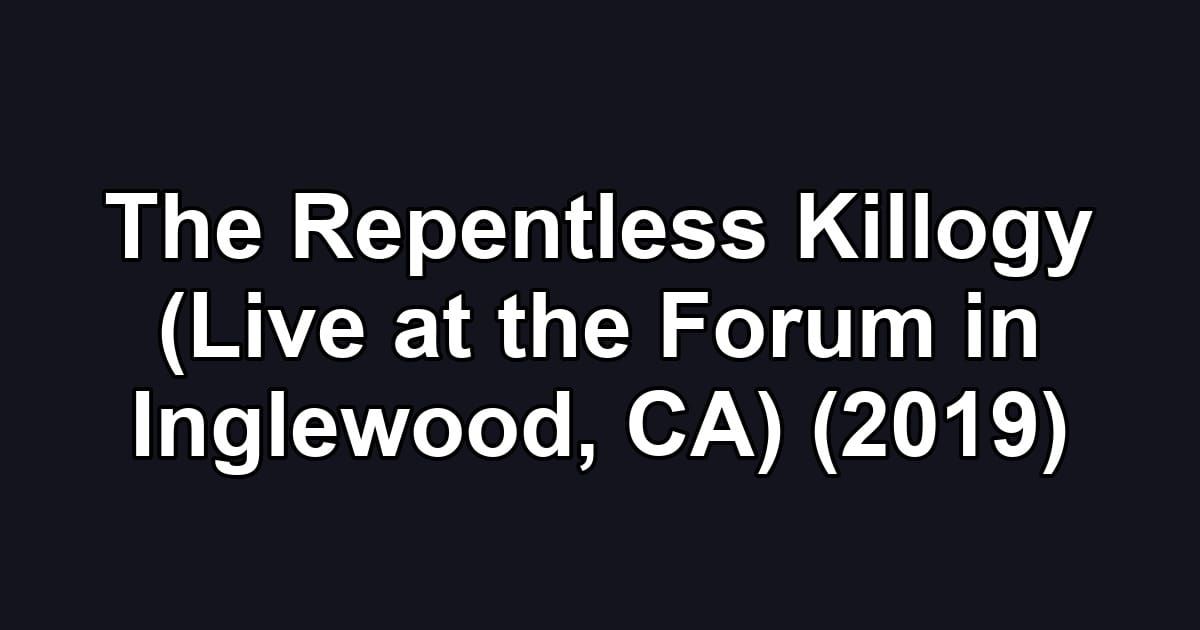The Repentless Killogy (Live at the Forum in Inglewood, CA) (2019)