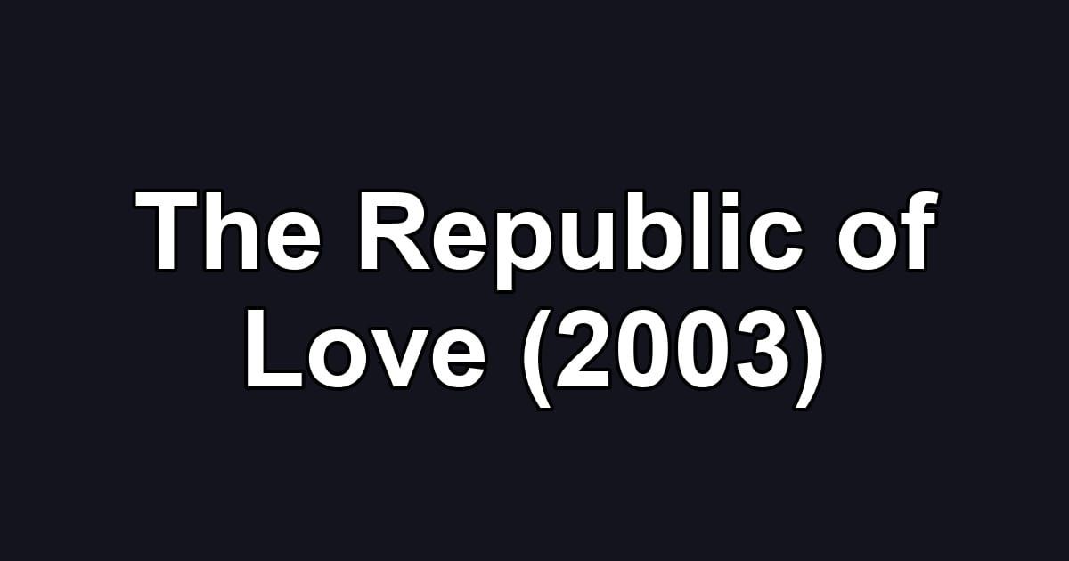 The Republic of Love (2003)