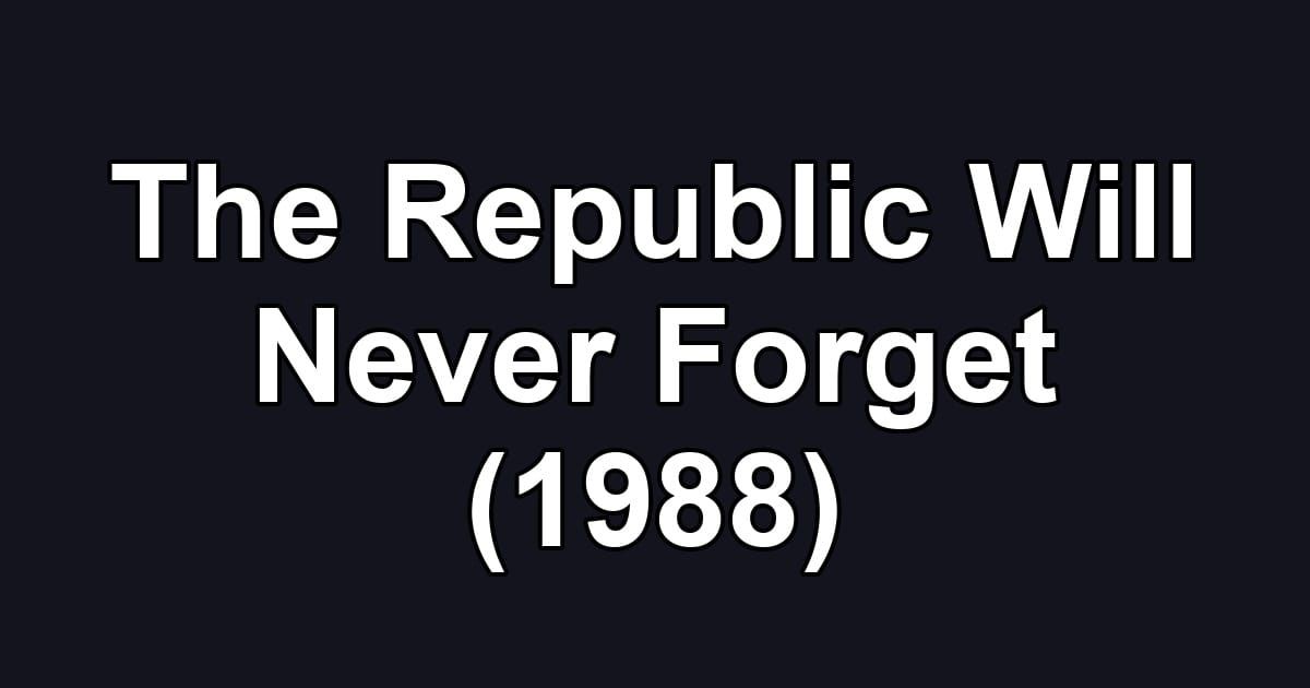 The Republic Will Never Forget (1988)