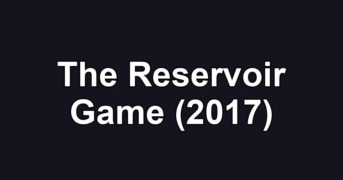 The Reservoir Game (2017)