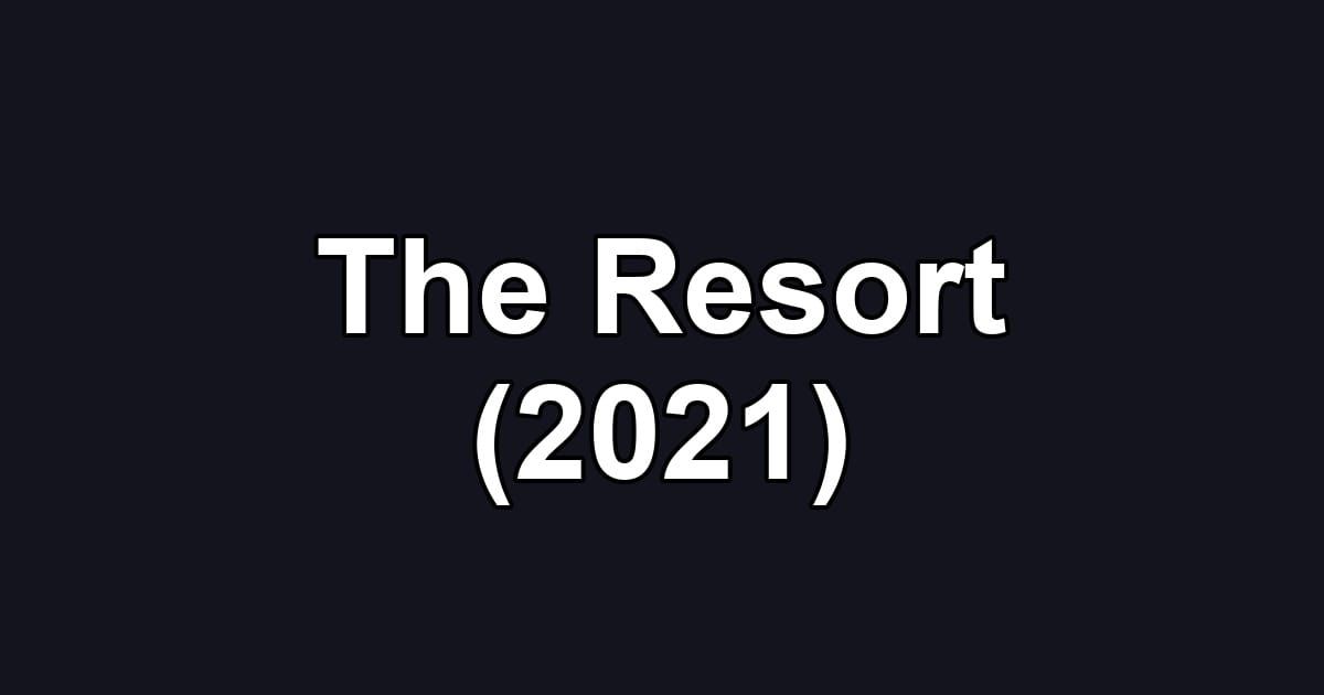 The Resort (2021)