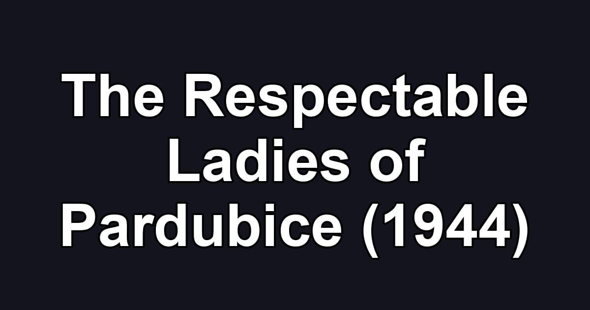 The Respectable Ladies of Pardubice (1944)