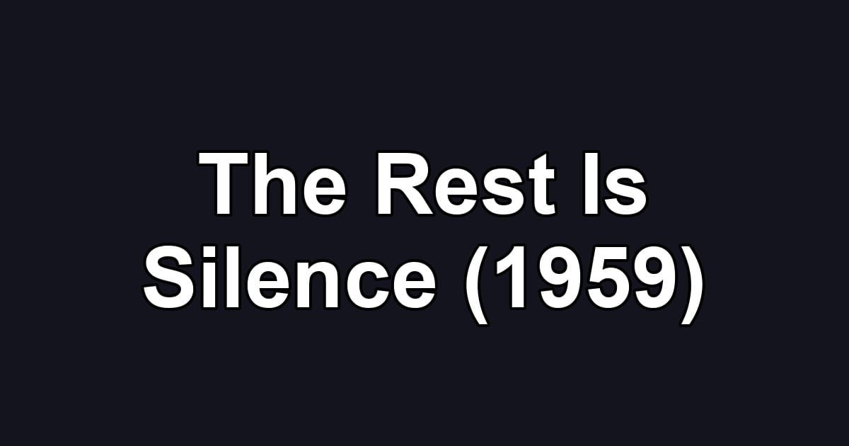 The Rest Is Silence (1959)