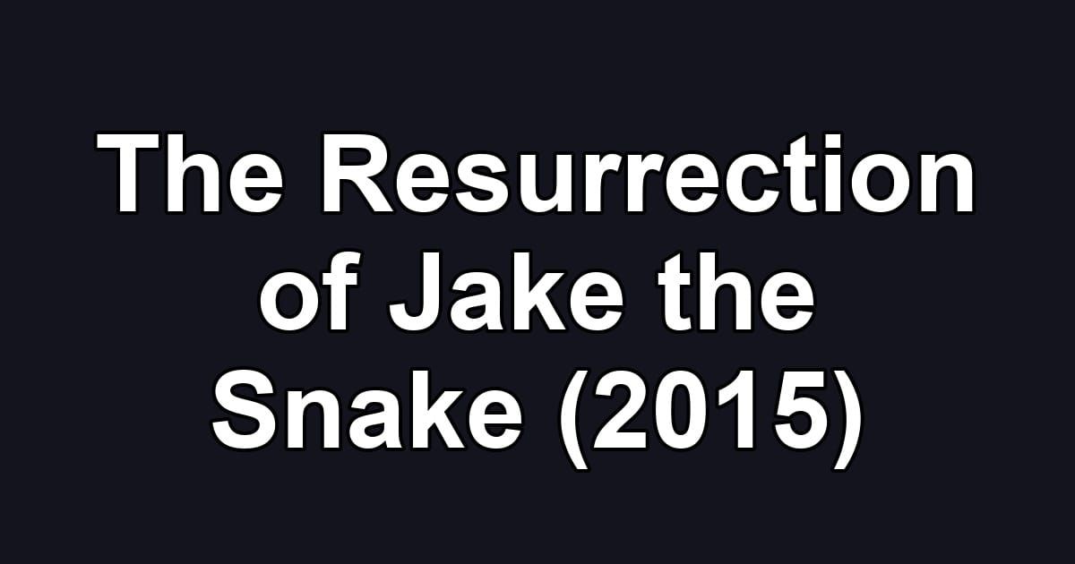 The Resurrection of Jake the Snake (2015)