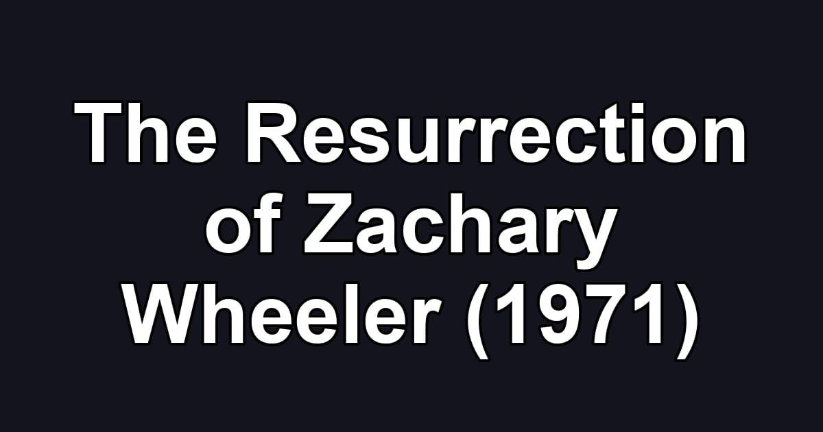 The Resurrection of Zachary Wheeler (1971)