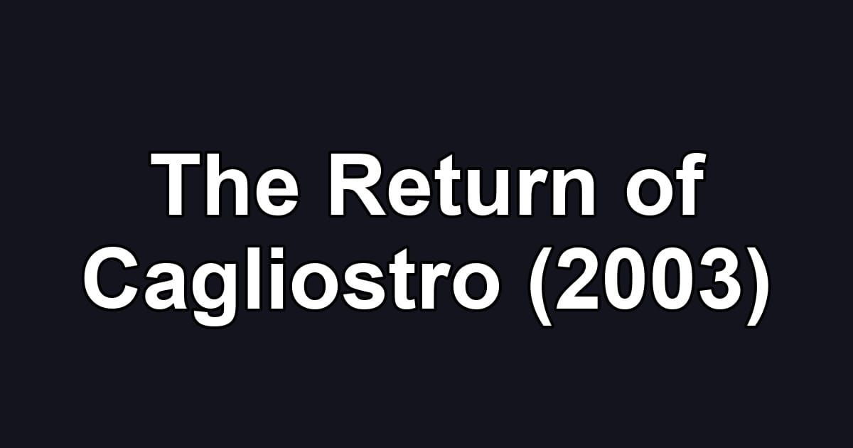 The Return of Cagliostro (2003)