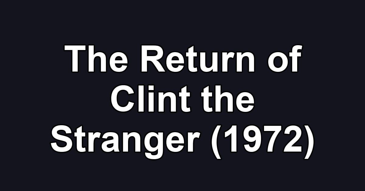 The Return of Clint the Stranger (1972)