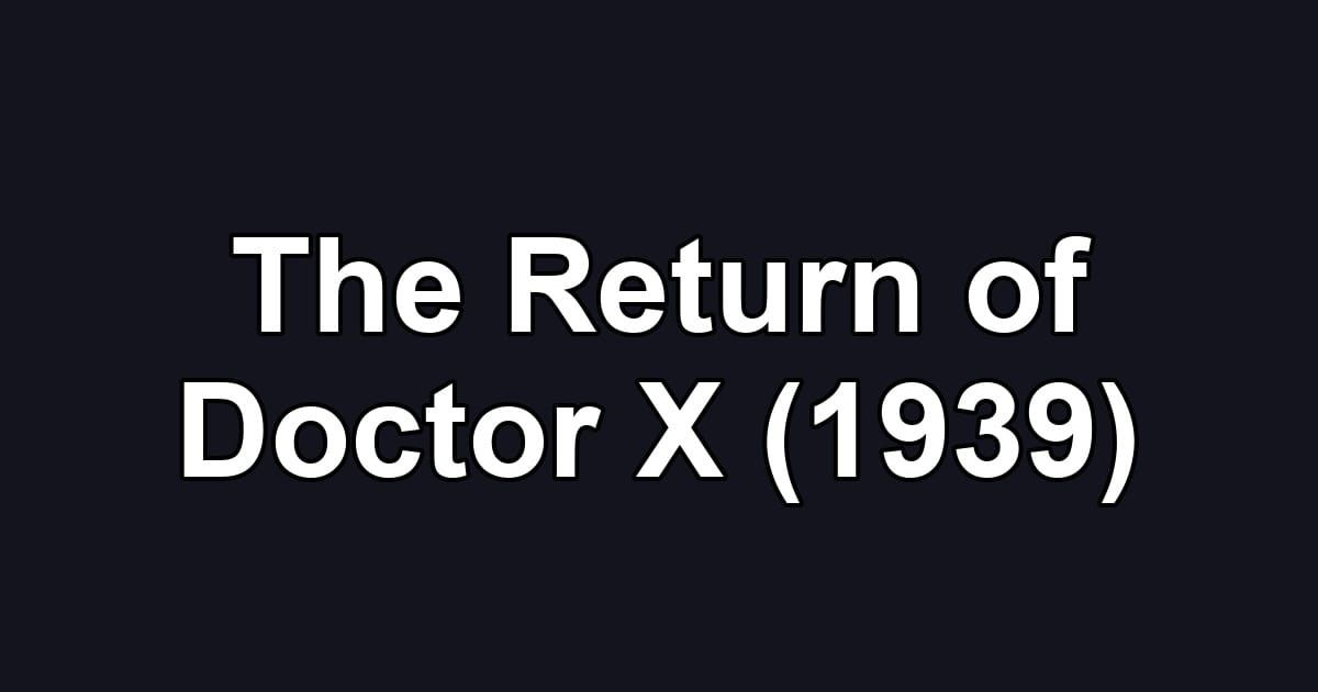 The Return of Doctor X (1939)