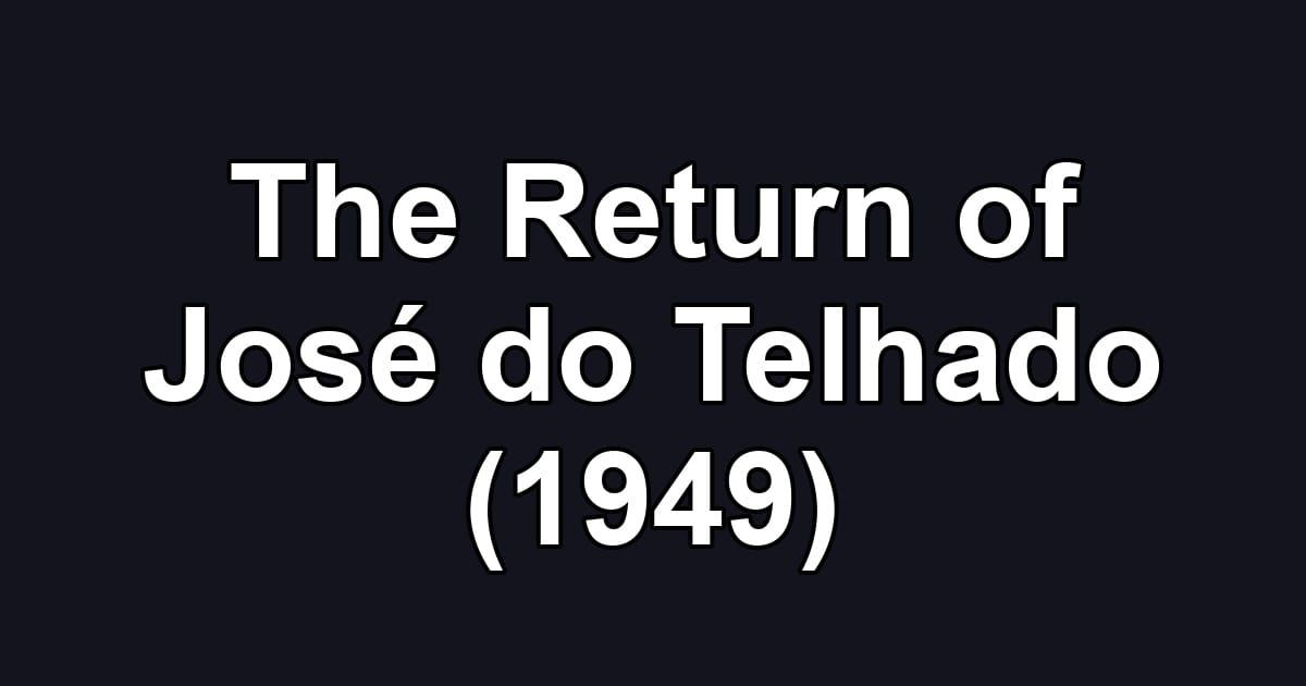 The Return of José do Telhado (1949)
