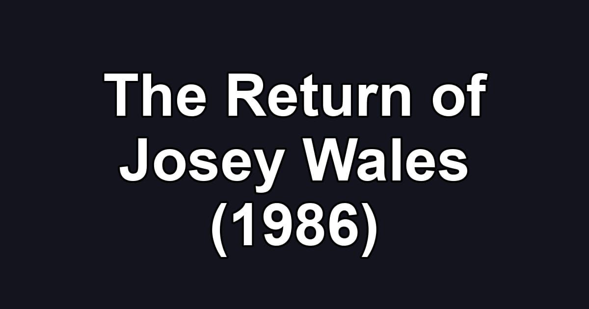 The Return of Josey Wales (1986)
