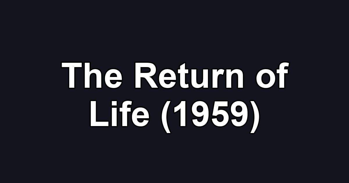 The Return of Life (1959)