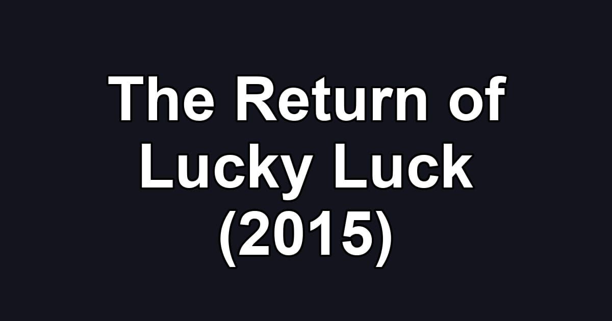 The Return of Lucky Luck (2015)