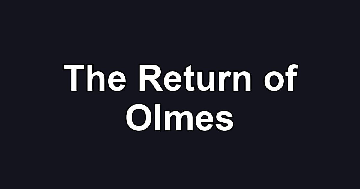 The Return of Olmes