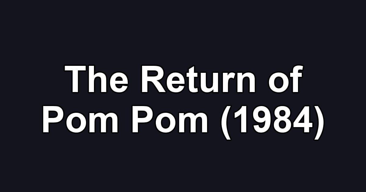 The Return of Pom Pom (1984)