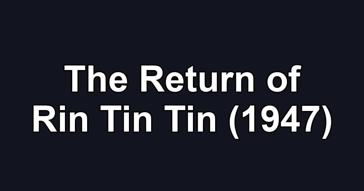 The Return of Rin Tin Tin (1947)