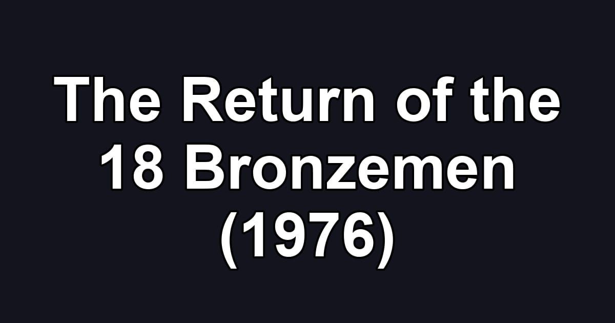 The Return of the 18 Bronzemen (1976)