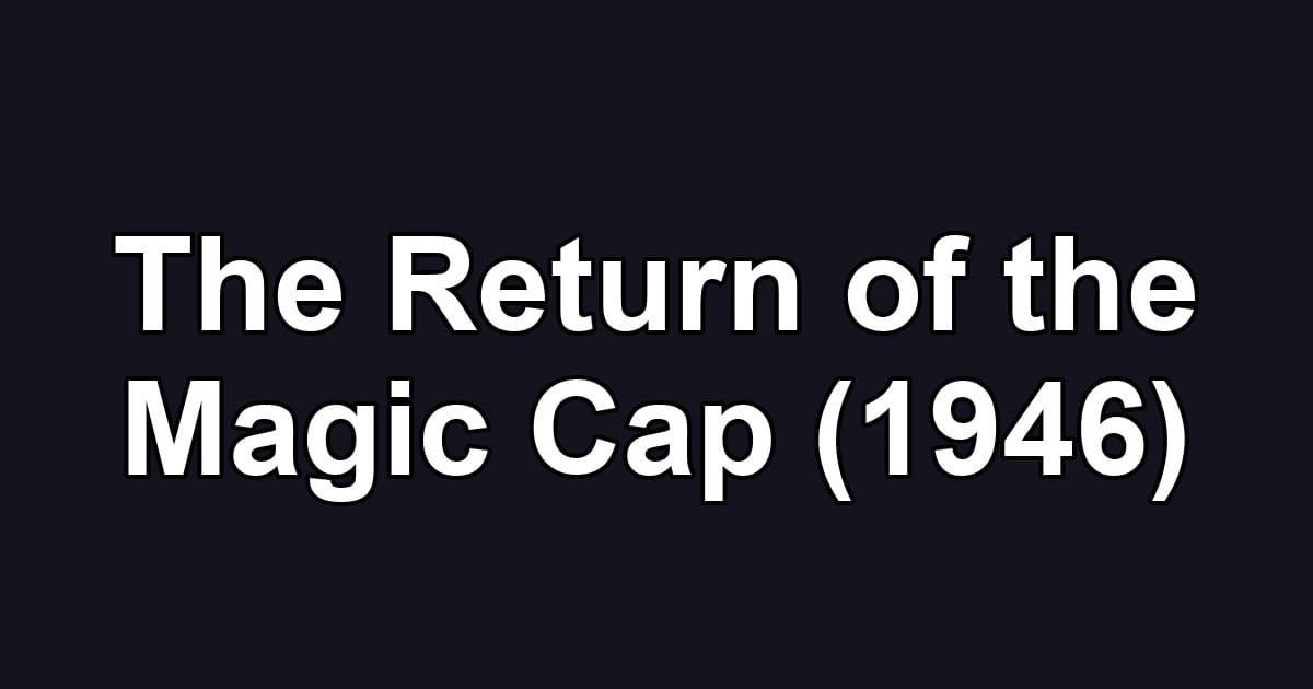 The Return of the Magic Cap (1946)