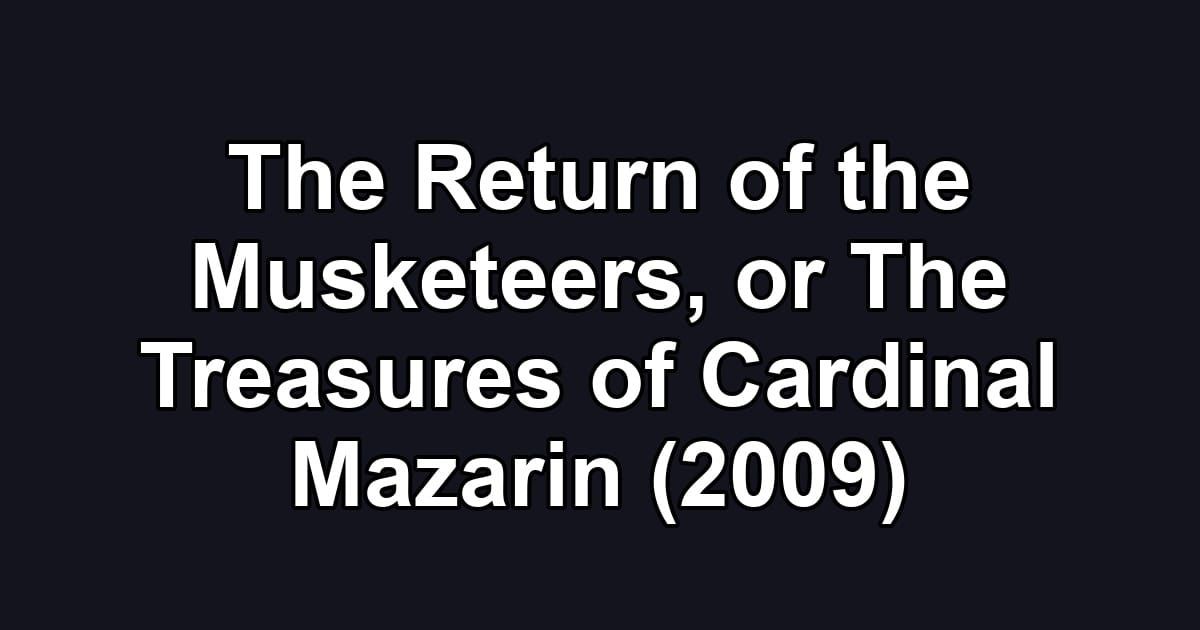 The Return of the Musketeers, or The Treasures of Cardinal Mazarin (2009)
