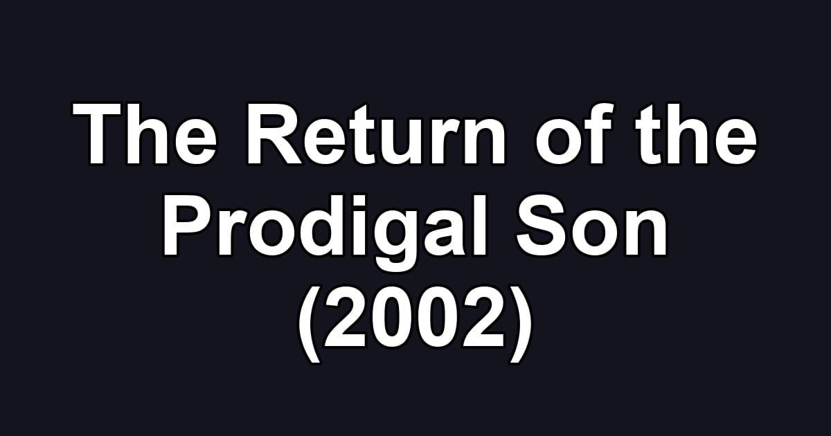 The Return of the Prodigal Son (2002)