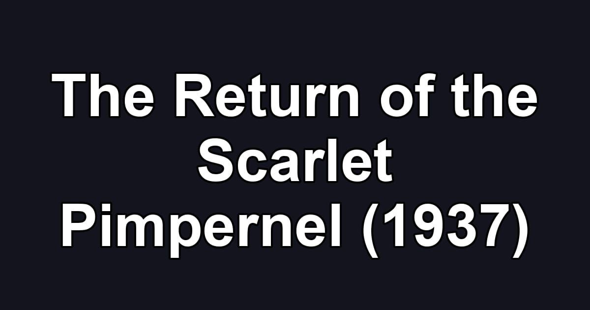 The Return of the Scarlet Pimpernel (1937)