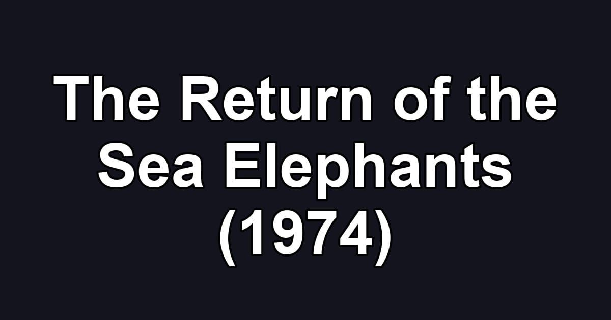The Return of the Sea Elephants (1974)