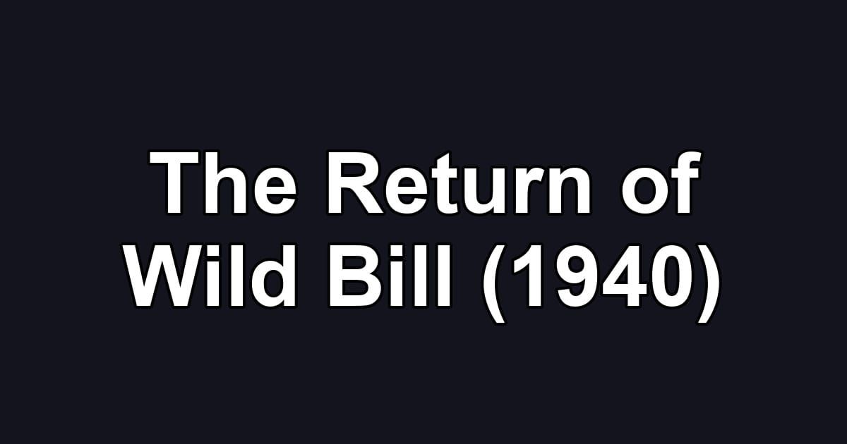 The Return of Wild Bill (1940)