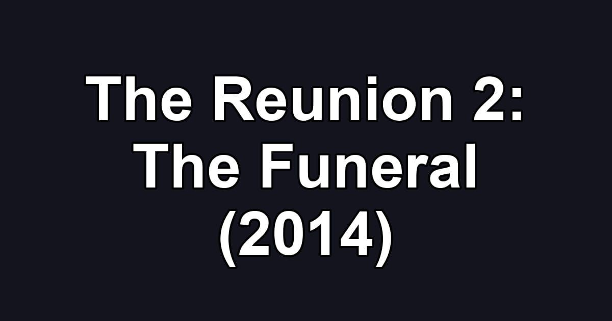The Reunion 2: The Funeral (2014)