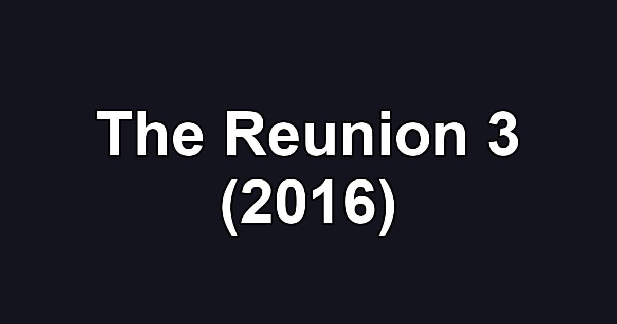 The Reunion 3 (2016)