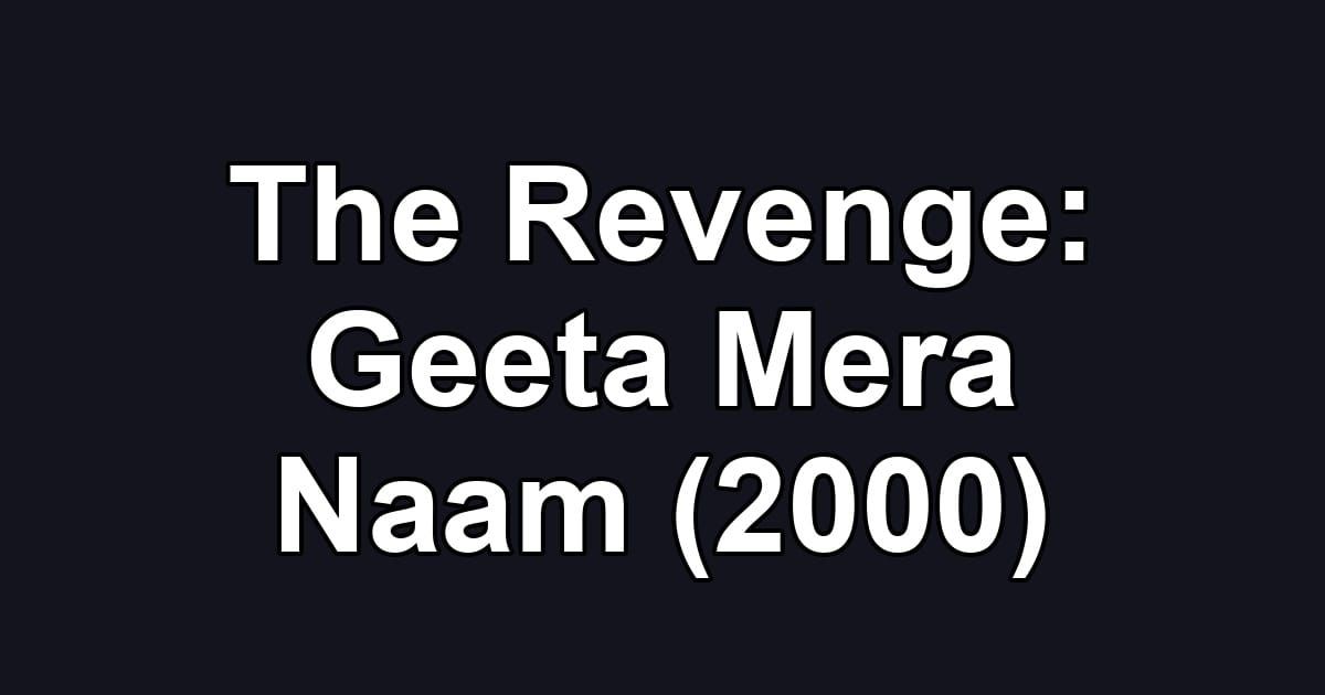 The Revenge: Geeta Mera Naam (2000)
