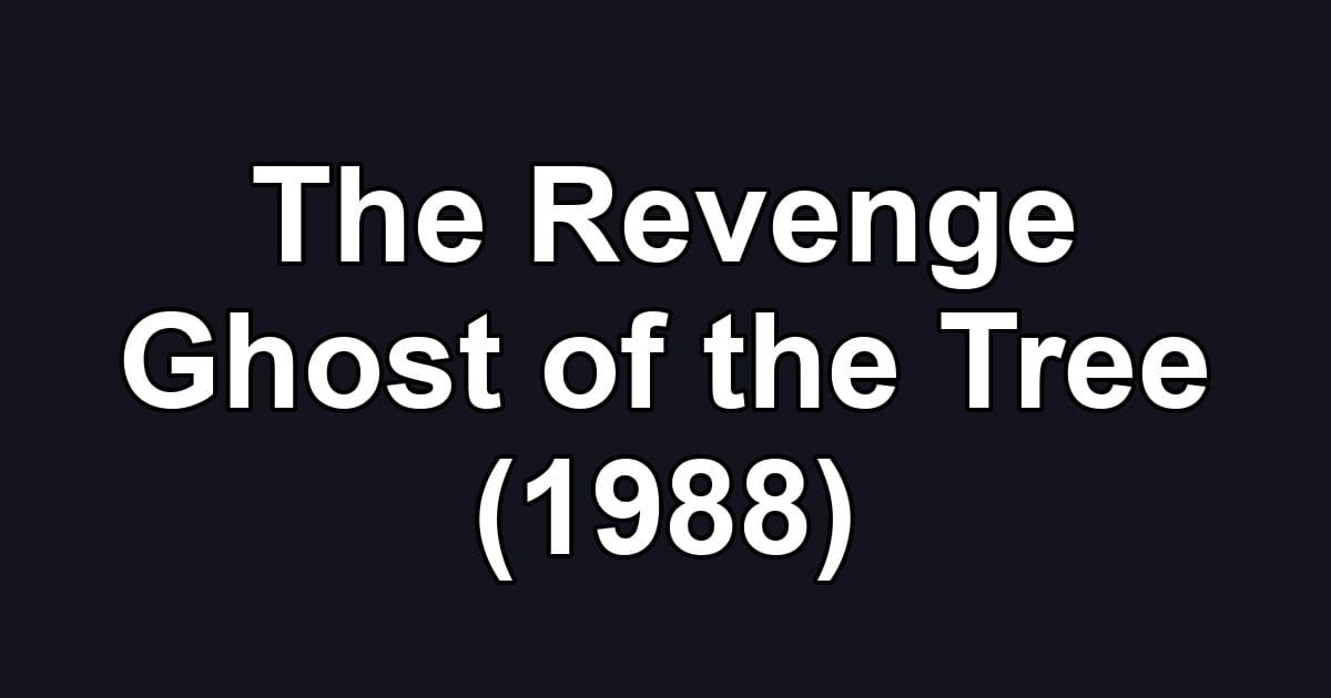 The Revenge Ghost of the Tree (1988)