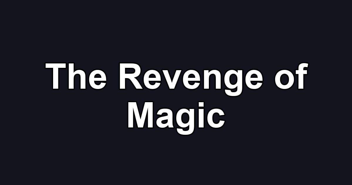 The Revenge of Magic