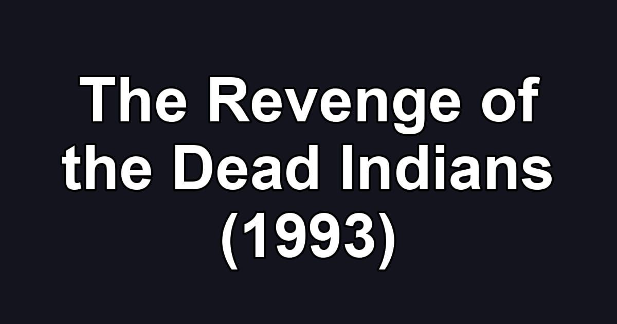 The Revenge of the Dead Indians (1993)