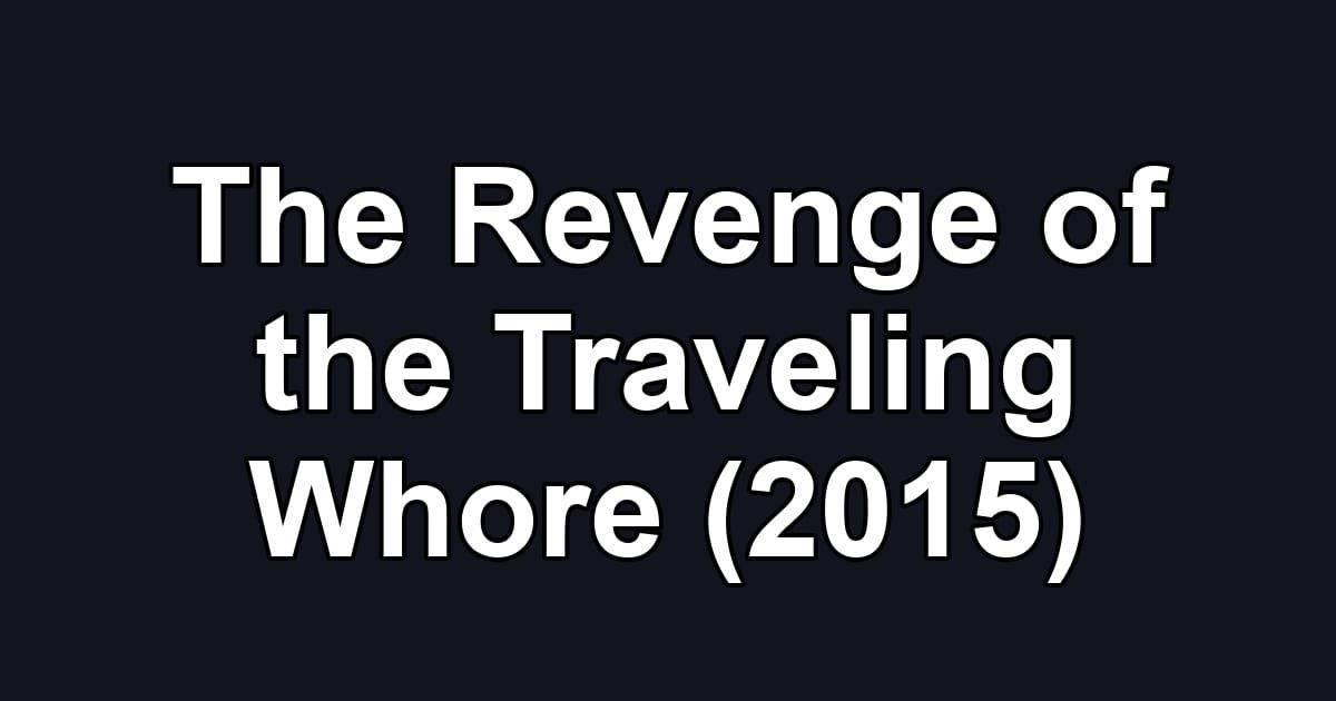 The Revenge of the Traveling Whore (2015)