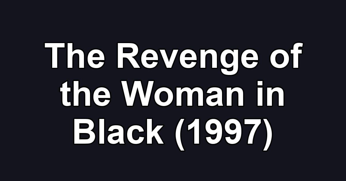 The Revenge of the Woman in Black (1997)