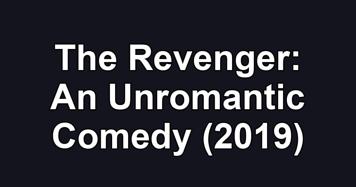 The Revenger: An Unromantic Comedy (2019)